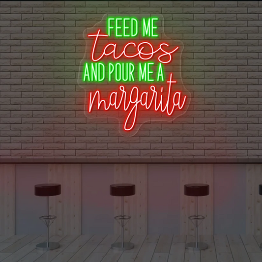 Feed Me Tacos And Pour Me A Margarita Neon Sign