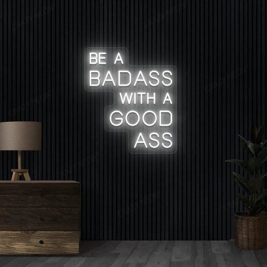Be a Badass with a Good Ass Neon Sign