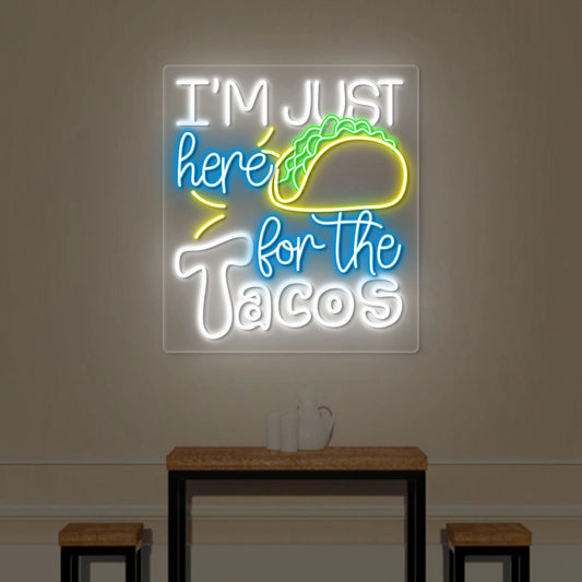 I M Just Here For The Taco Neon Sign