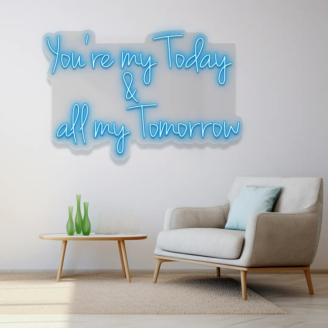 You're My Today & All My Tomorrow Neon Sign