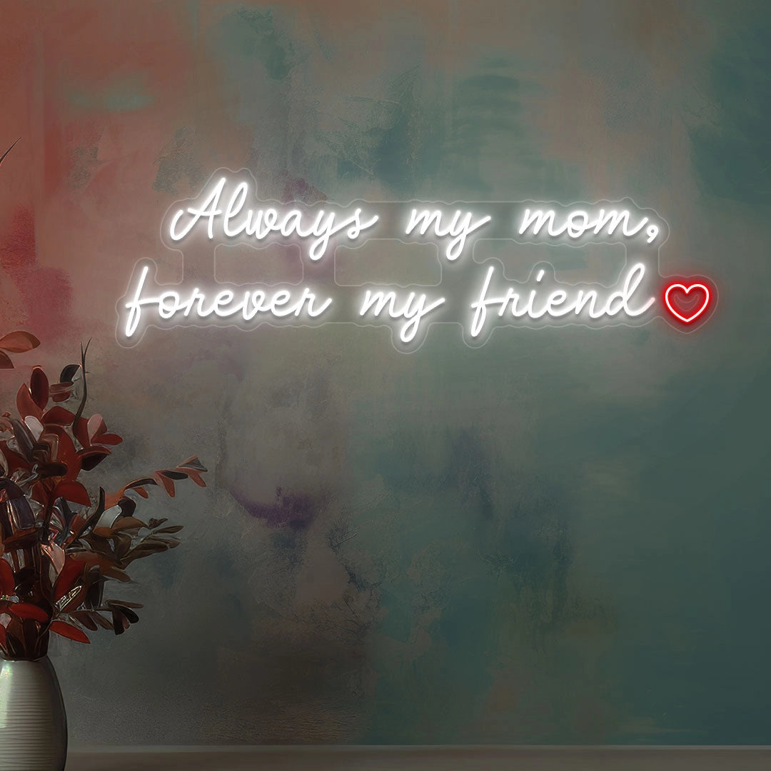 Always My Mom, Forever My Friend Neon Sign