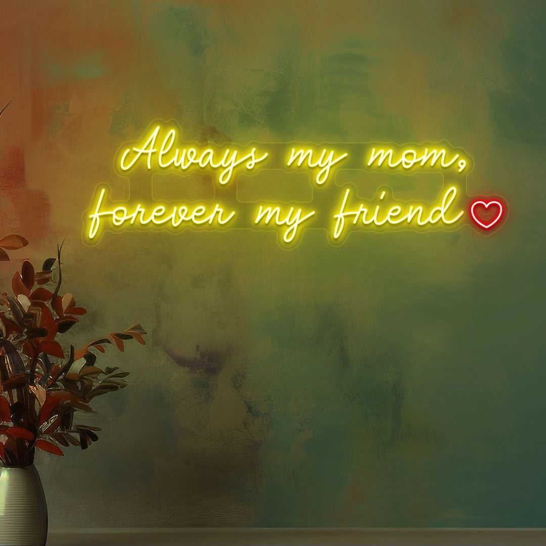 Always My Mom, Forever My Friend Neon Sign