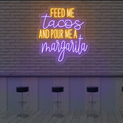 Feed Me Tacos And Pour Me A Margarita Neon Sign