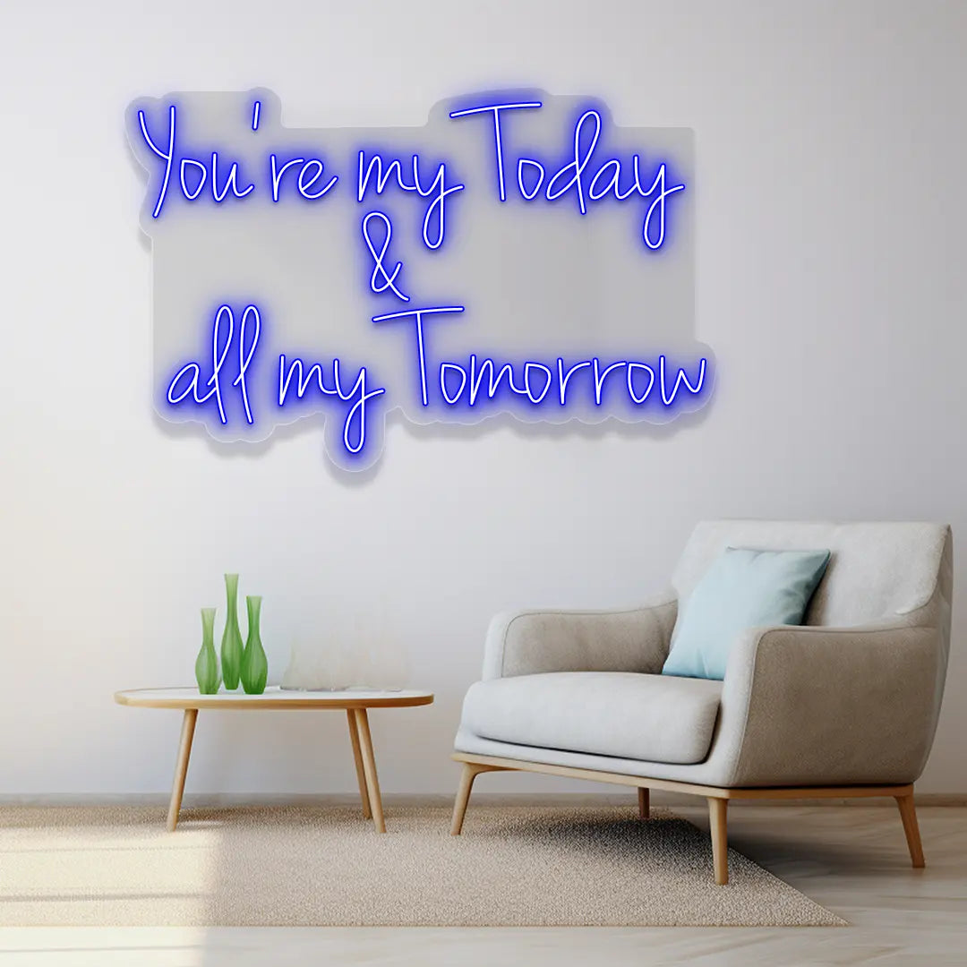 You're My Today & All My Tomorrow Neon Sign
