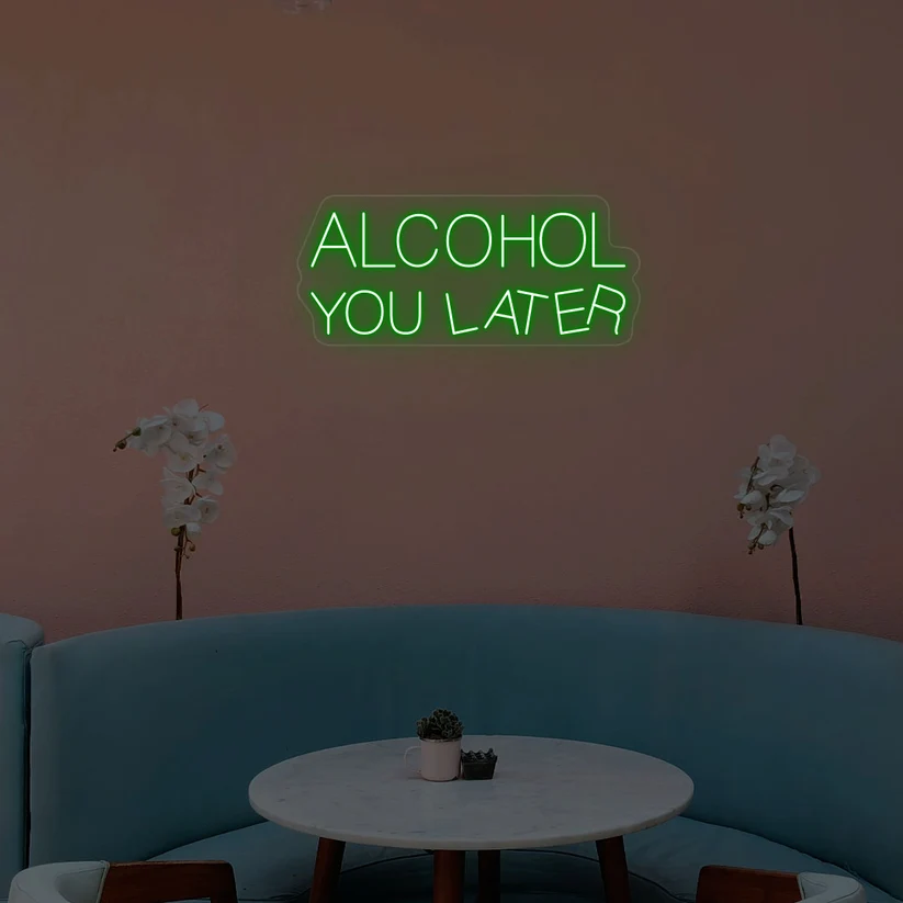 Alcohol You Later Neon Sign