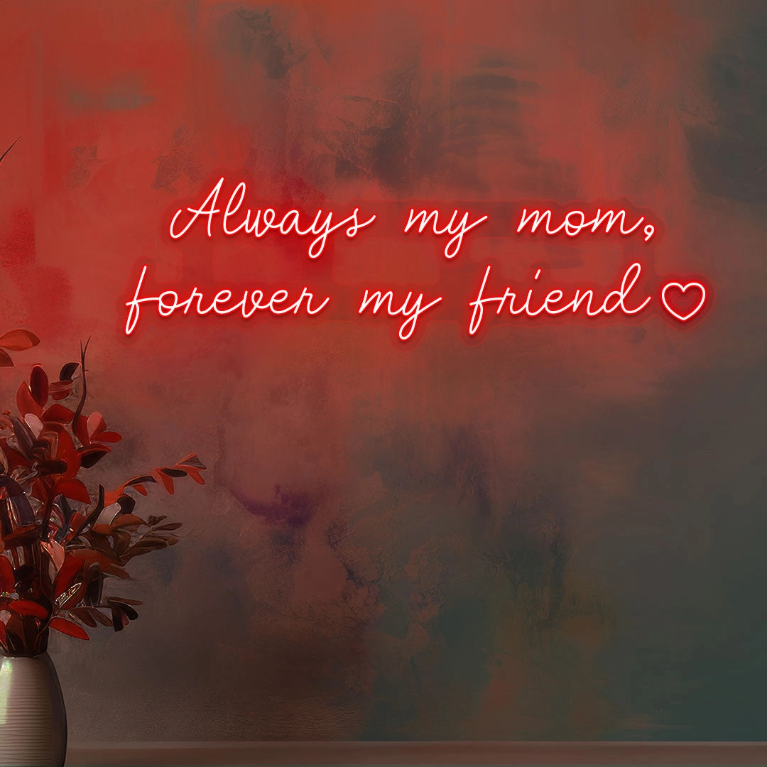Always My Mom, Forever My Friend Neon Sign