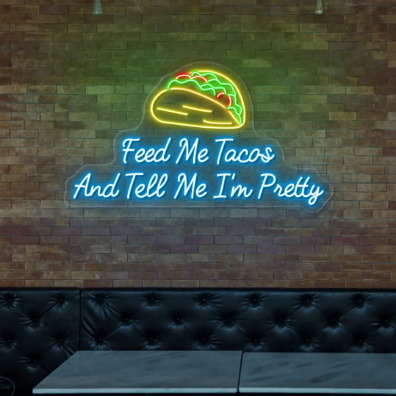 Feed Me Tacos and Tell Me I'm Pretty Neon Sign