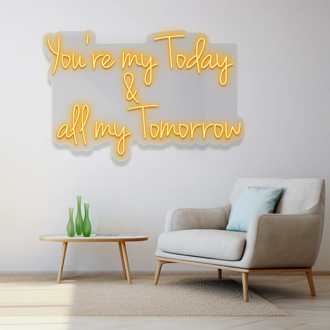 You're My Today & All My Tomorrow Neon Sign