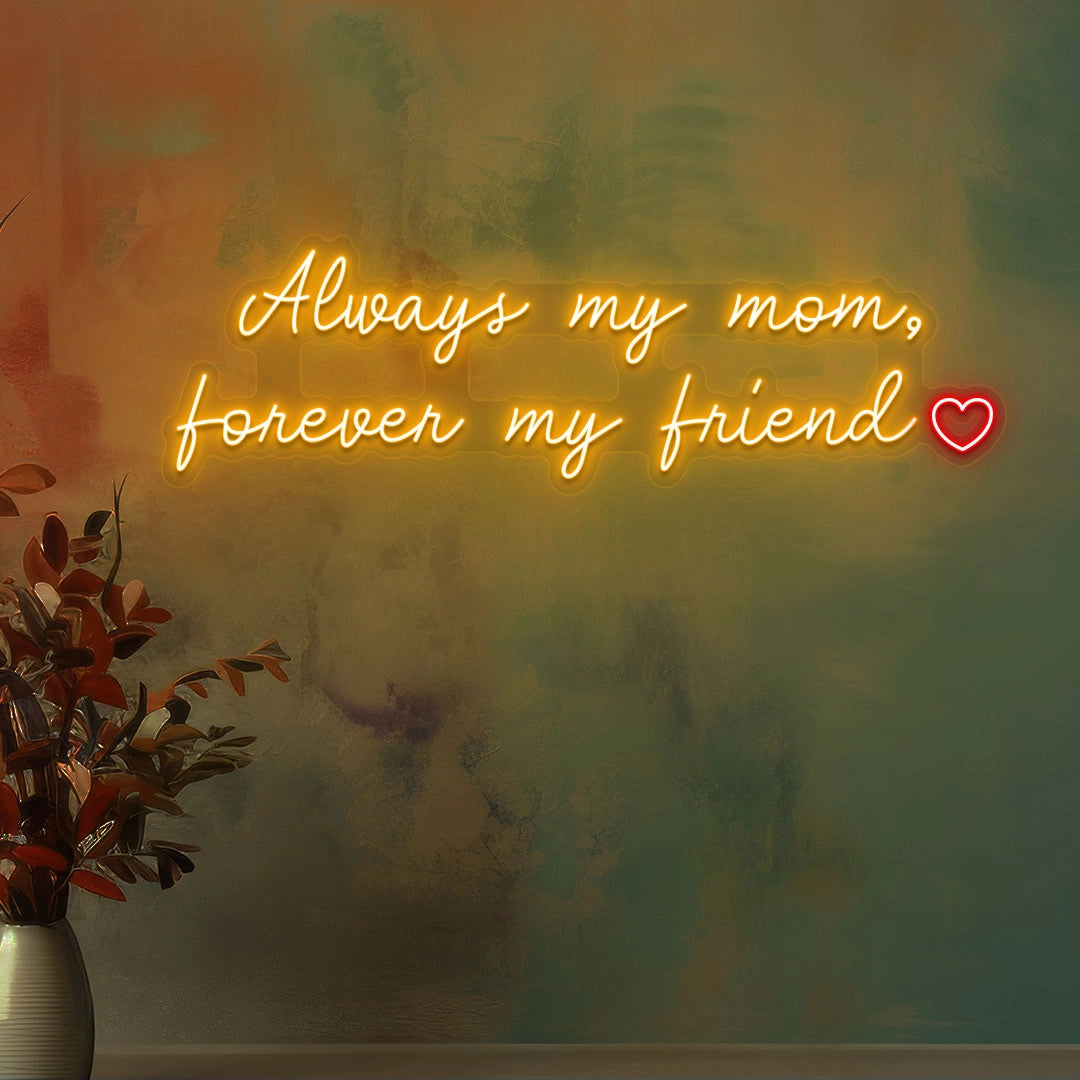 Always My Mom, Forever My Friend Neon Sign