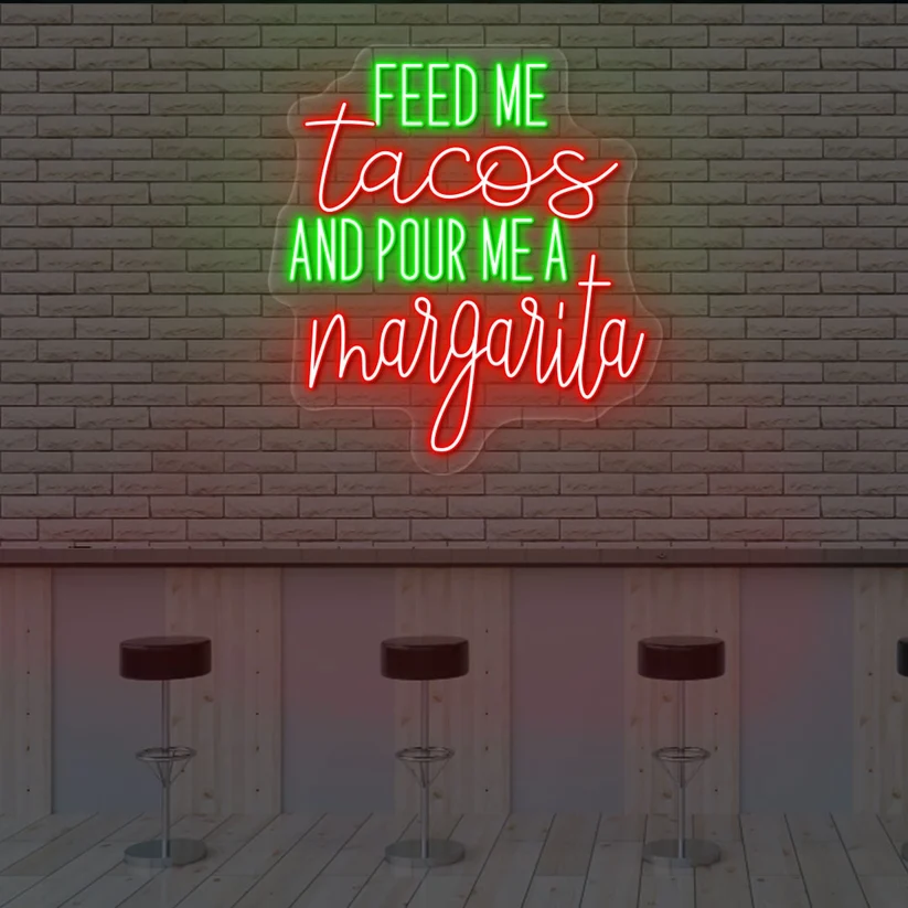 Feed Me Tacos And Pour Me A Margarita Neon Sign