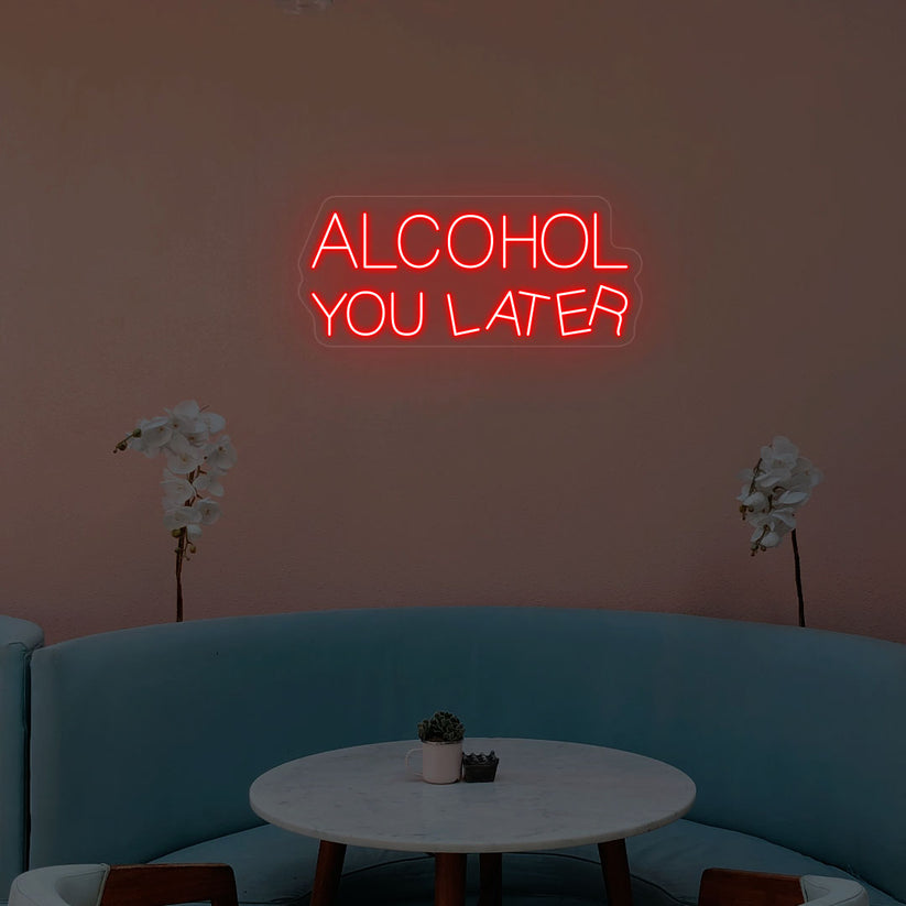 Alcohol You Later Neon Sign