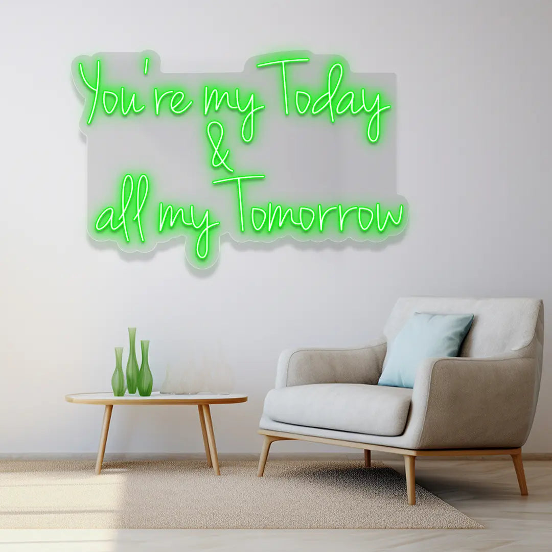 You're My Today & All My Tomorrow Neon Sign