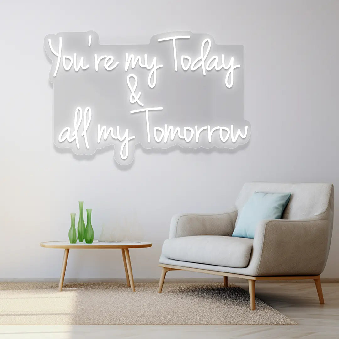 You're My Today & All My Tomorrow Neon Sign