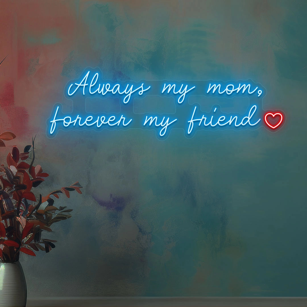 Always My Mom, Forever My Friend Neon Sign