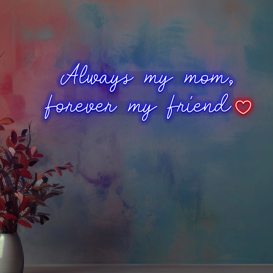 Always My Mom, Forever My Friend Neon Sign