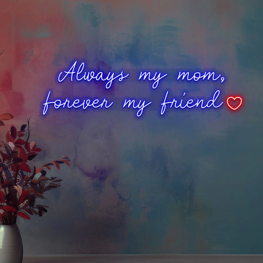 Always My Mom, Forever My Friend Neon Sign
