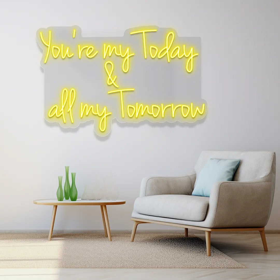 You're My Today & All My Tomorrow Neon Sign