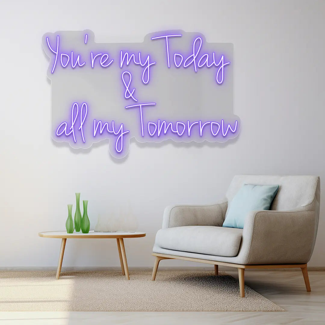 You're My Today & All My Tomorrow Neon Sign