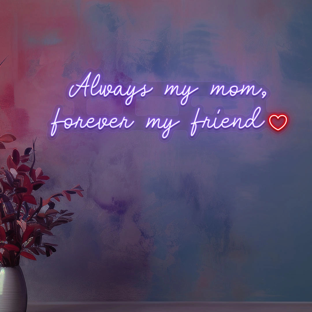 Always My Mom, Forever My Friend Neon Sign