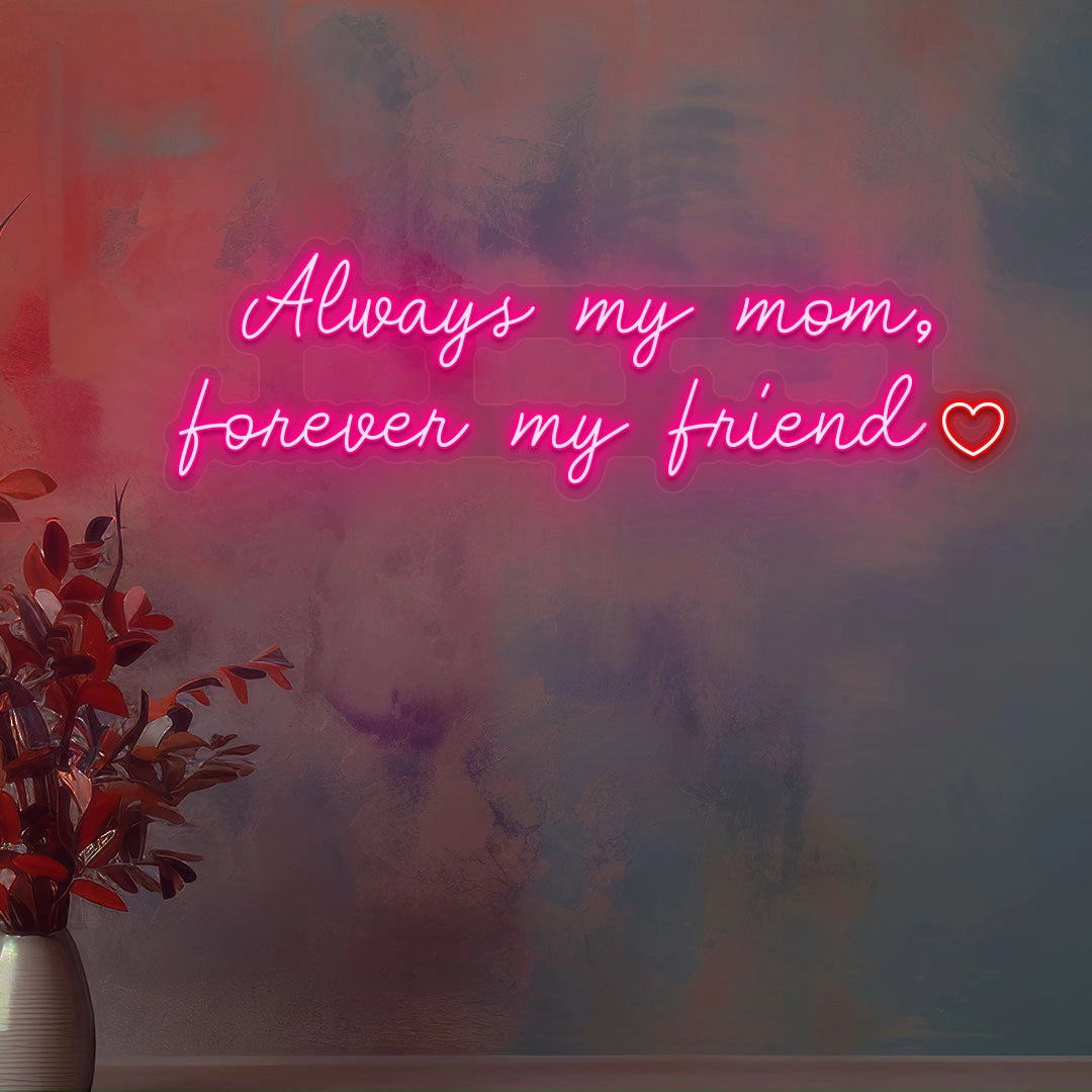 Always My Mom, Forever My Friend Neon Sign