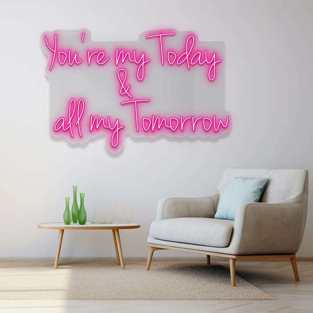 You're My Today & All My Tomorrow Neon Sign