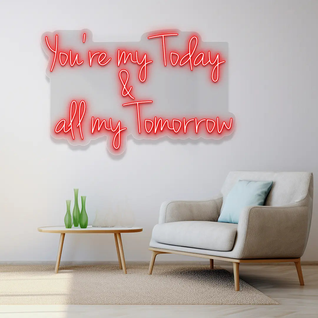 You're My Today & All My Tomorrow Neon Sign