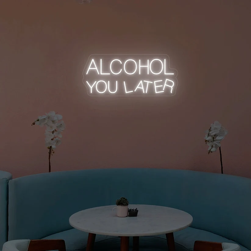 Alcohol You Later Neon Sign