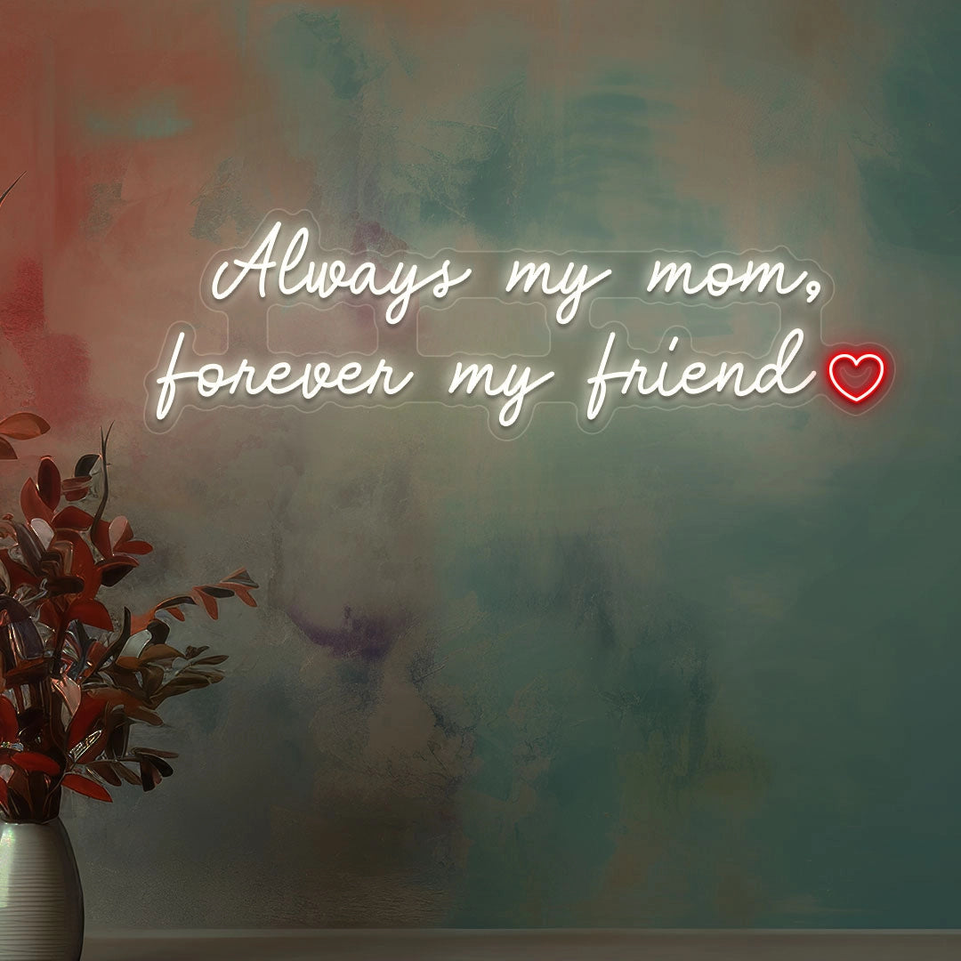 Always My Mom, Forever My Friend Neon Sign
