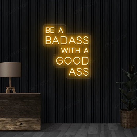 Be a Badass with a Good Ass Neon Sign