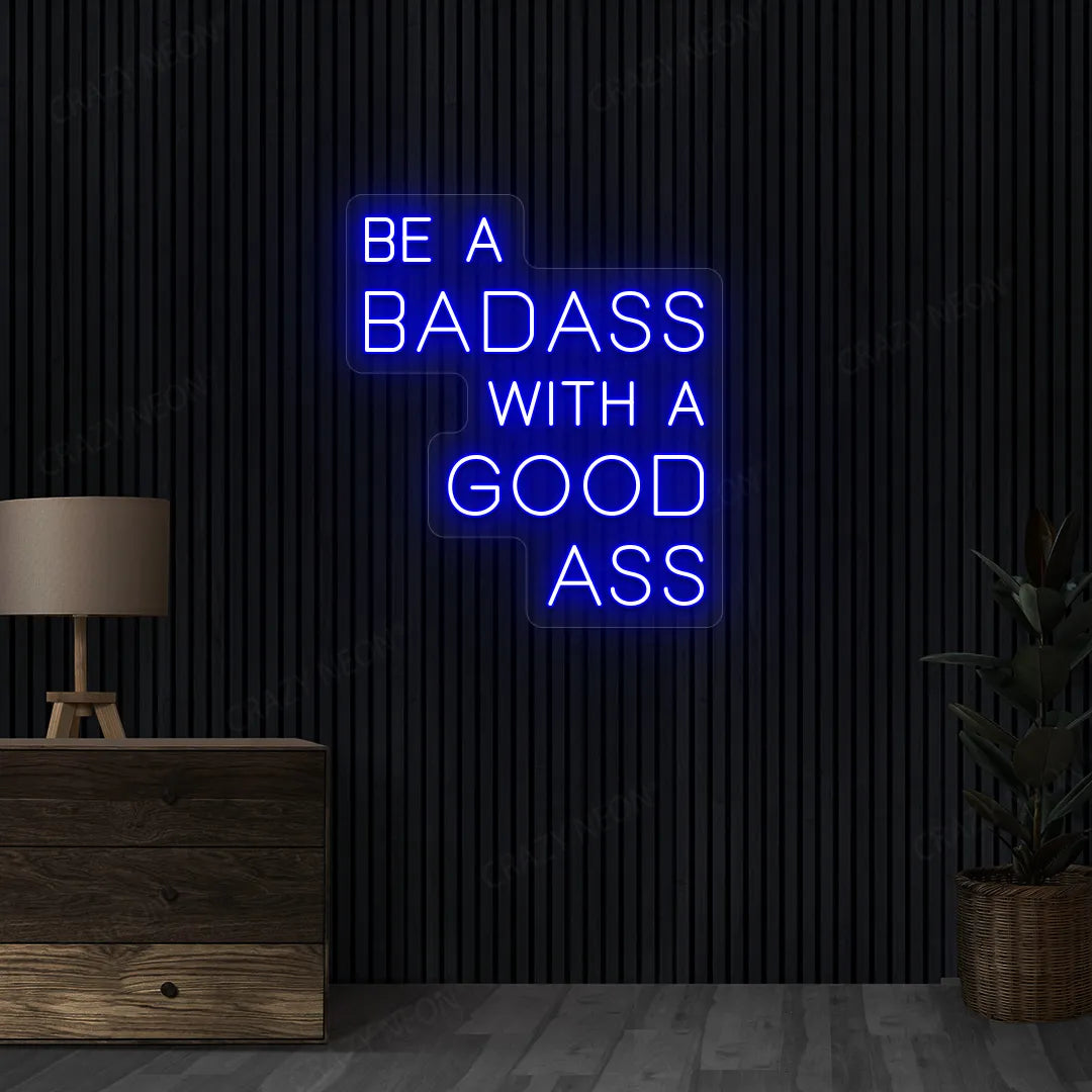 Be a Badass with a Good Ass Neon Sign