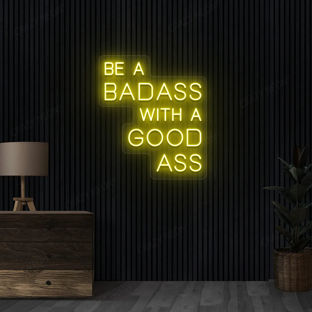 Be a Badass with a Good Ass Neon Sign