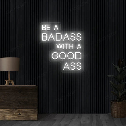Be a Badass with a Good Ass Neon Sign