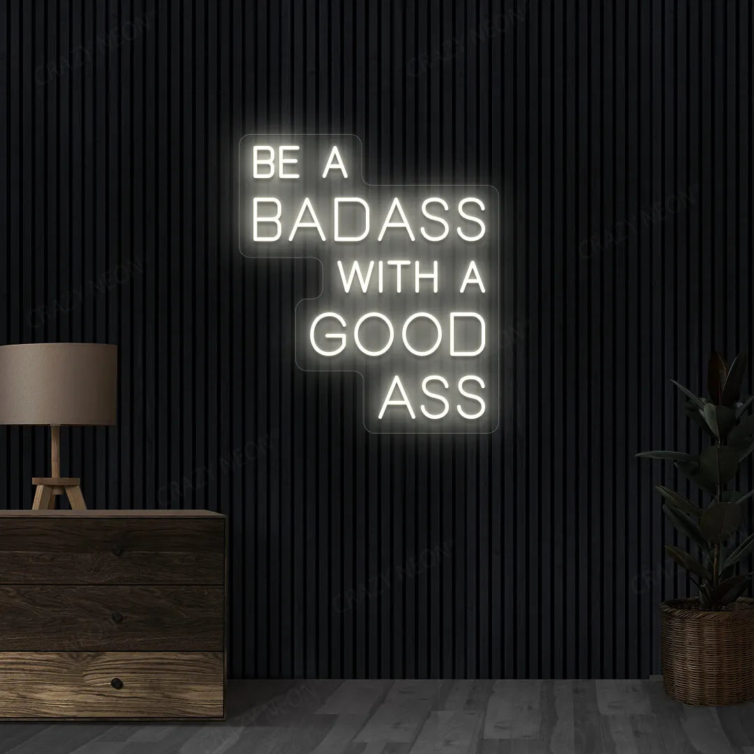 Be a Badass with a Good Ass Neon Sign