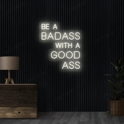 Be a Badass with a Good Ass Neon Sign