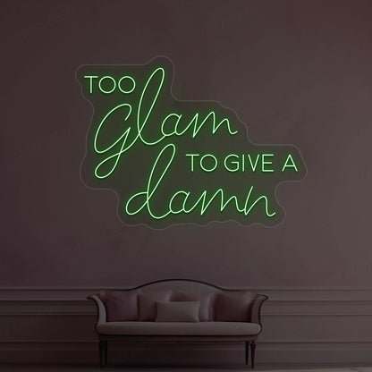 Too Glam To Give A Damn Neon Sign