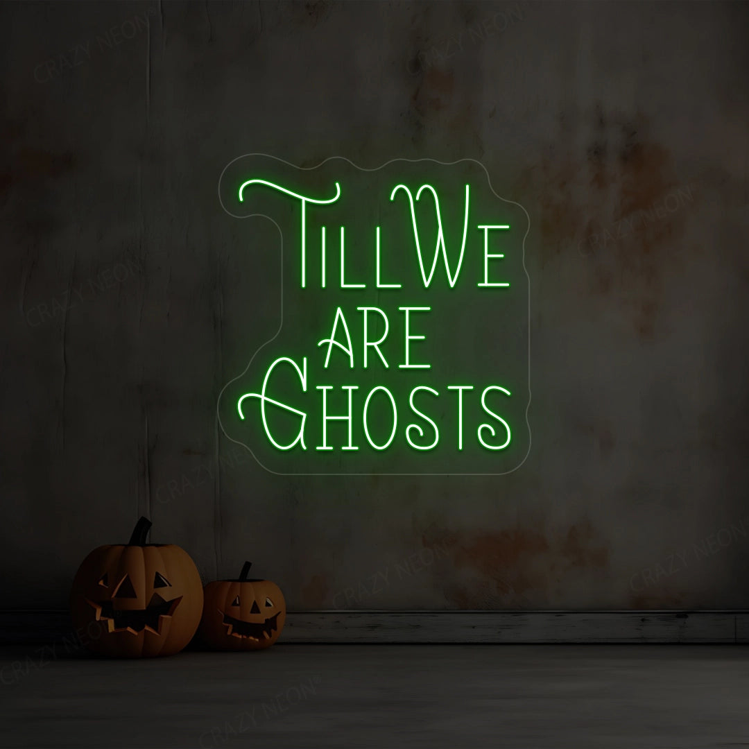 Till We Are Ghost Neon Sign