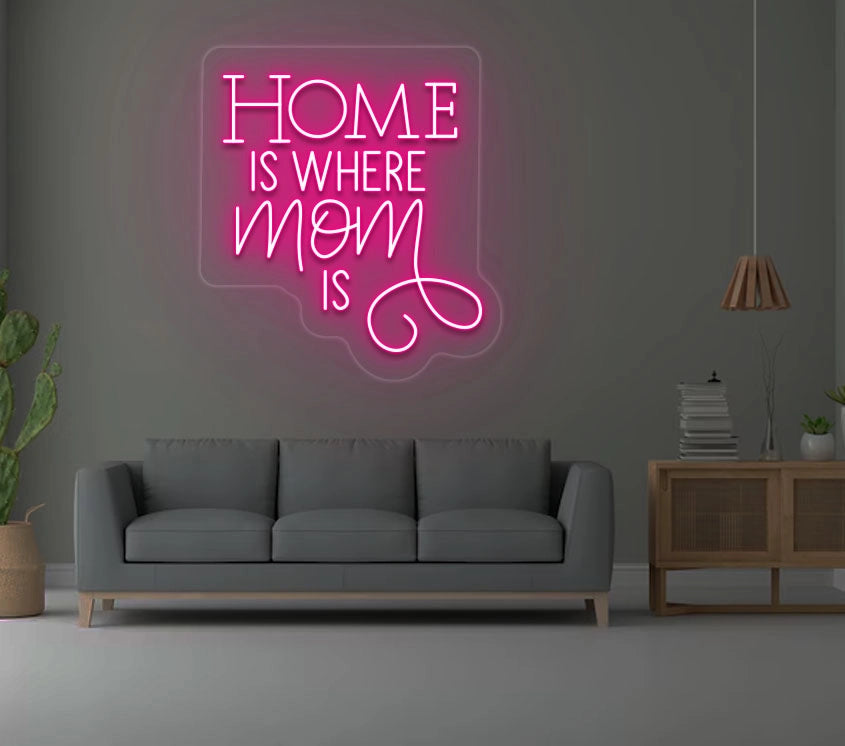 Home is where Mom is Neon Sign