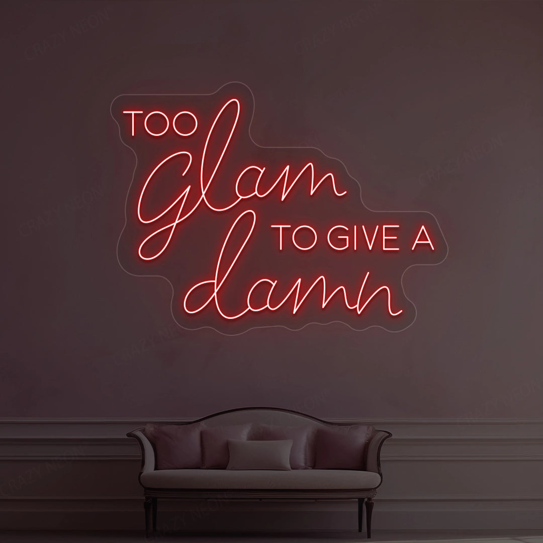 Too Glam To Give A Damn Neon Sign