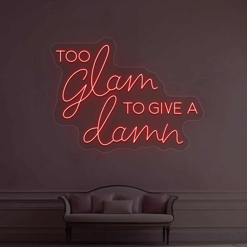 Too Glam To Give A Damn Neon Sign