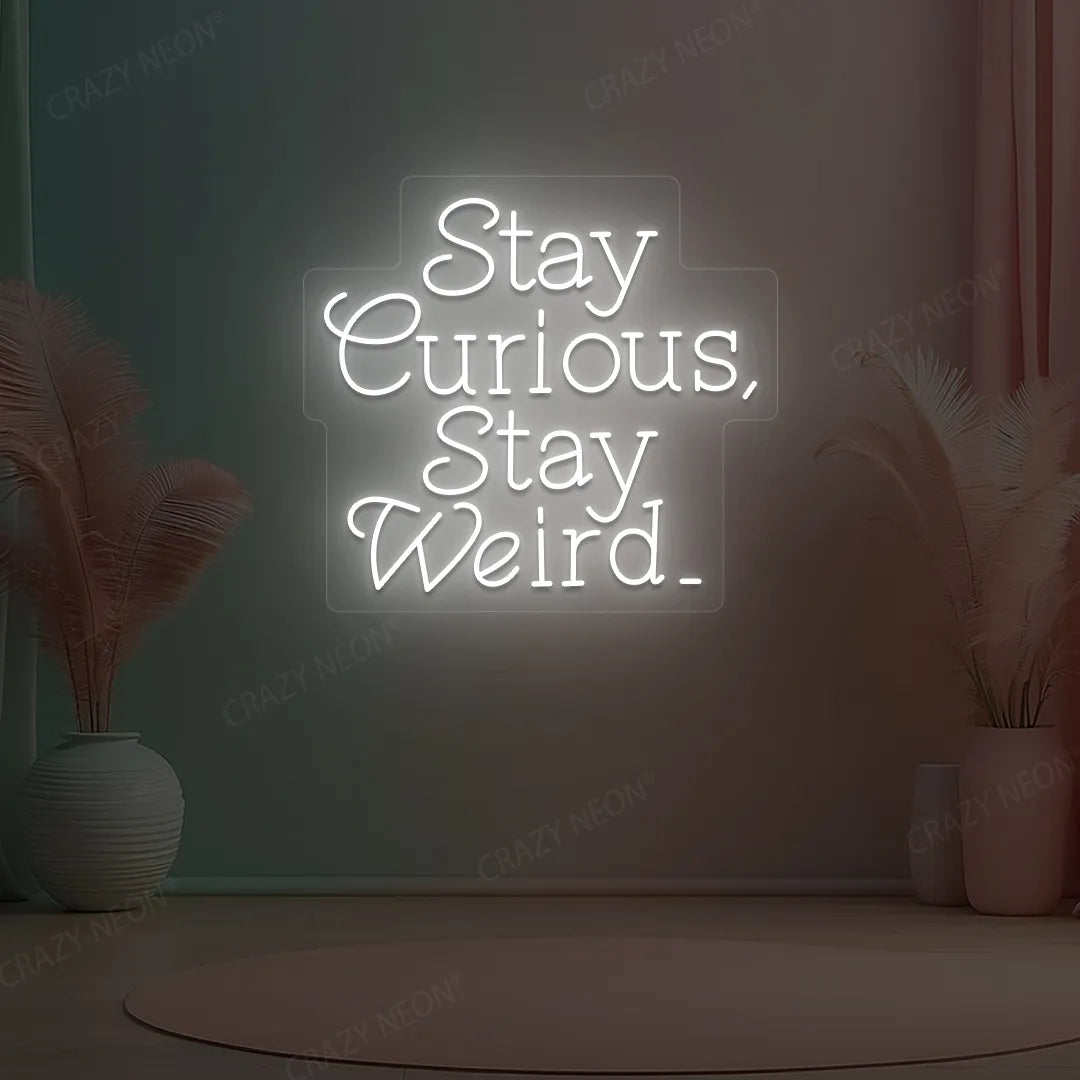 Stay Curious Stay Weird Neon Sign