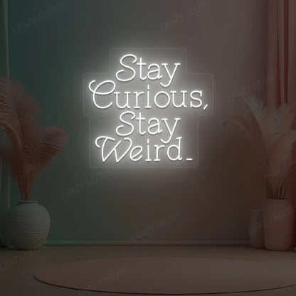 Stay Curious Stay Weird Neon Sign