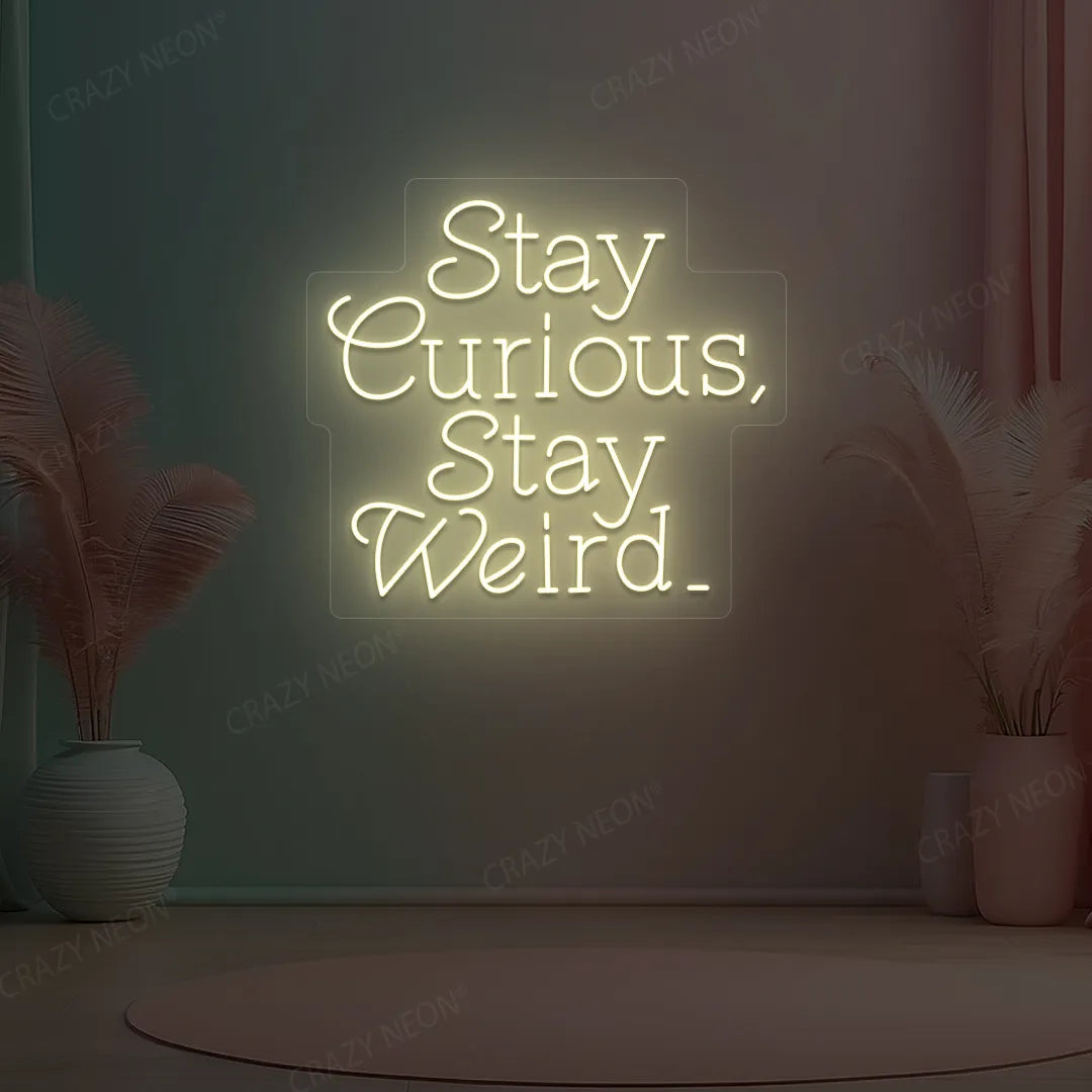 Stay Curious Stay Weird Neon Sign