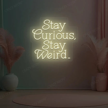 Stay Curious Stay Weird Neon Sign