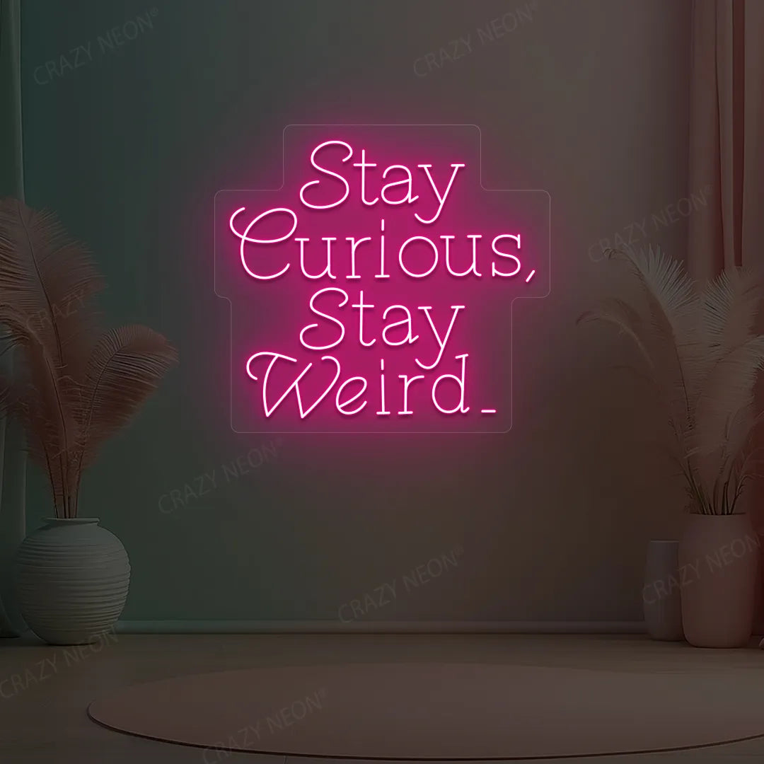 Stay Curious Stay Weird Neon Sign