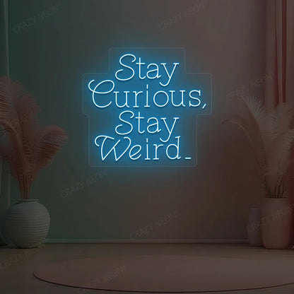 Stay Curious Stay Weird Neon Sign