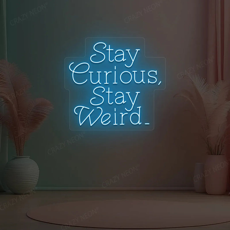 Stay Curious Stay Weird Neon Sign