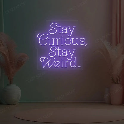 Stay Curious Stay Weird Neon Sign