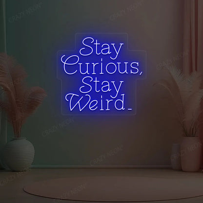 Stay Curious Stay Weird Neon Sign
