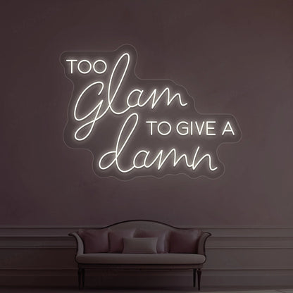 Too Glam To Give A Damn Neon Sign