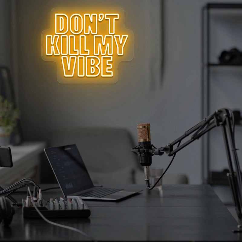 DON'T Kill My VIBE Neon Sign